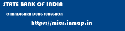 STATE BANK OF INDIA  CHANDIGARH DURG SUREGAON   micr code